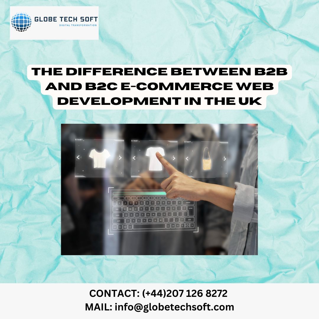 The Difference Between B2B and B2C E-commerce Web Development in the UK
